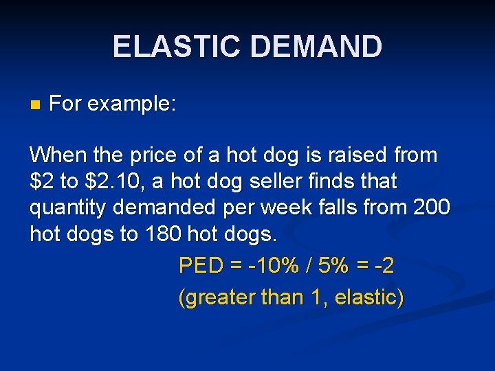 ELASTIC DEMAND n For example: When the price of a hot dog is raised
