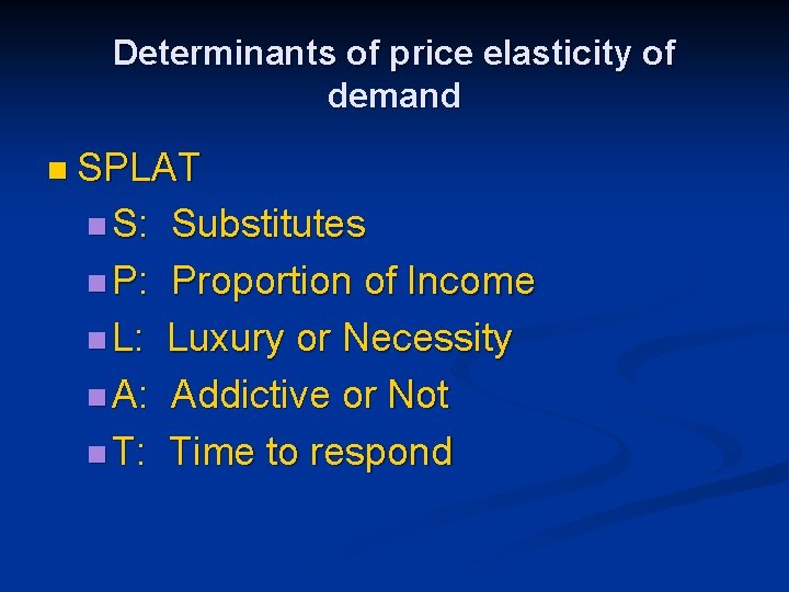 Determinants of price elasticity of demand n SPLAT n S: n P: n L: