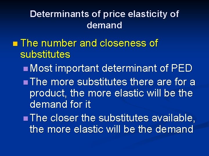 Determinants of price elasticity of demand n The number and closeness of substitutes n