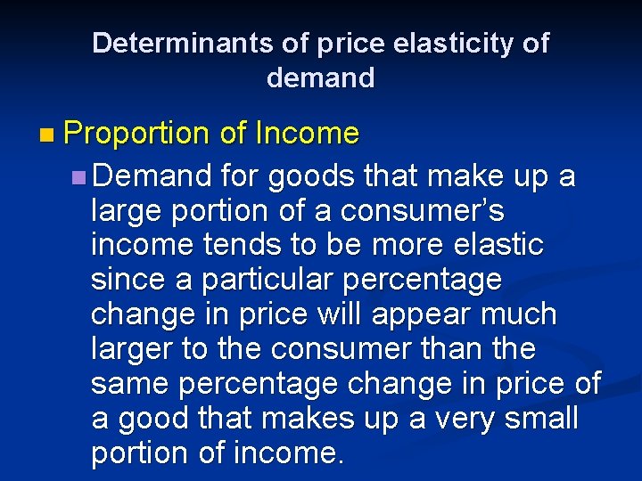Determinants of price elasticity of demand n Proportion of Income n Demand for goods