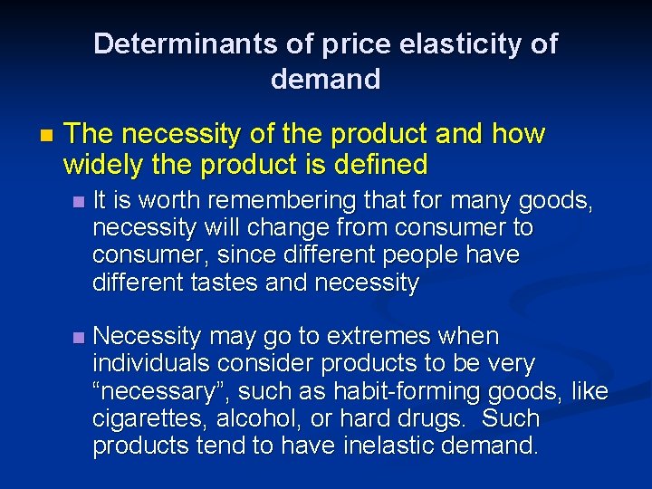 Determinants of price elasticity of demand n The necessity of the product and how