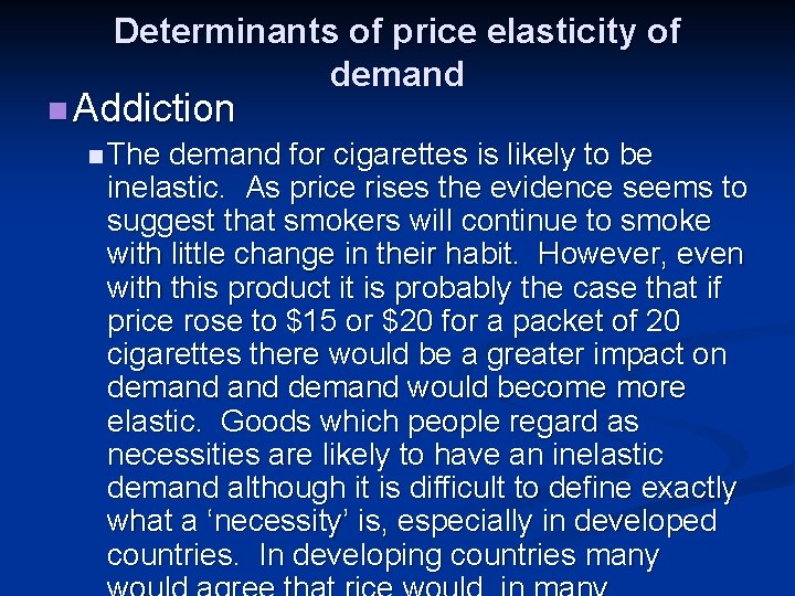 Determinants of price elasticity of demand n Addiction n The demand for cigarettes is