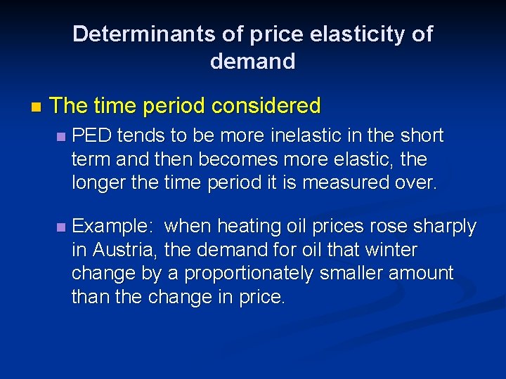 Determinants of price elasticity of demand n The time period considered n PED tends