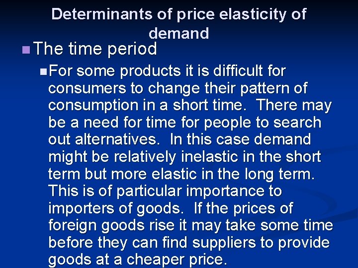 Determinants of price elasticity of demand n The time period n For some products