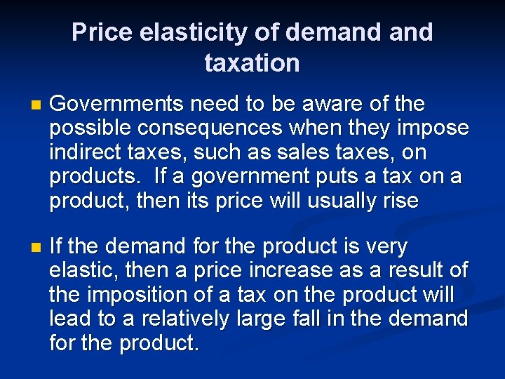 Price elasticity of demand taxation n Governments need to be aware of the possible