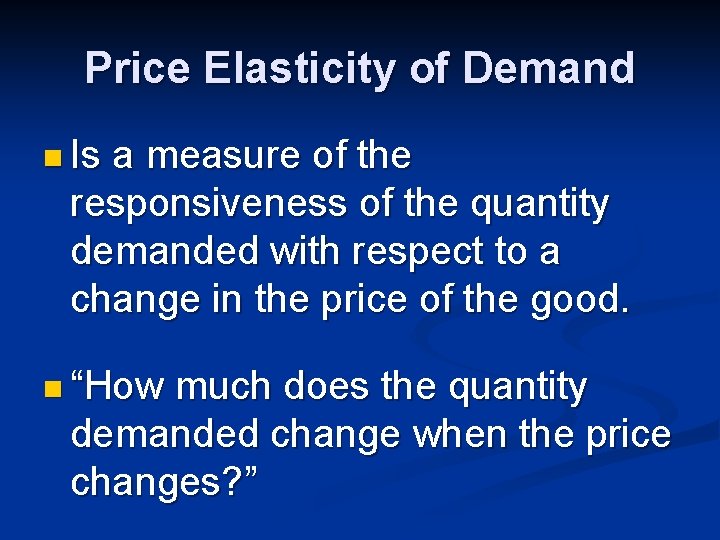 Price Elasticity of Demand n Is a measure of the responsiveness of the quantity