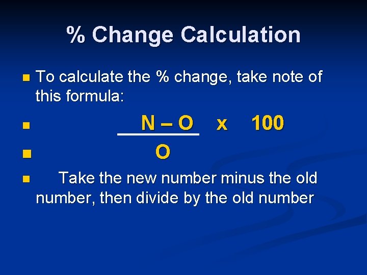 % Change Calculation n n To calculate the % change, take note of this