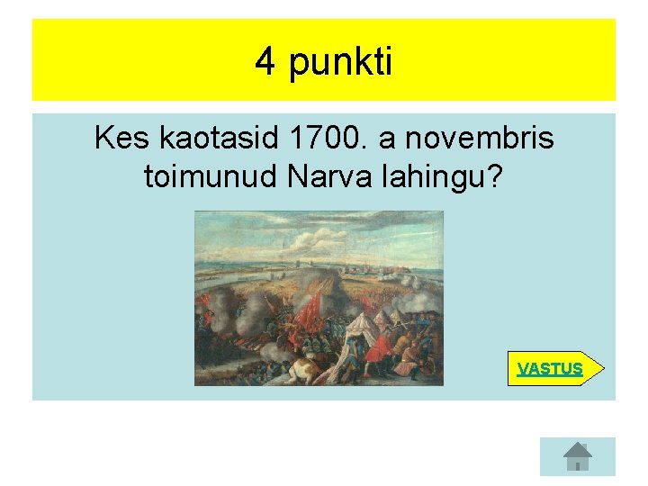 4 punkti Kes kaotasid 1700. a novembris toimunud Narva lahingu? VASTUS 