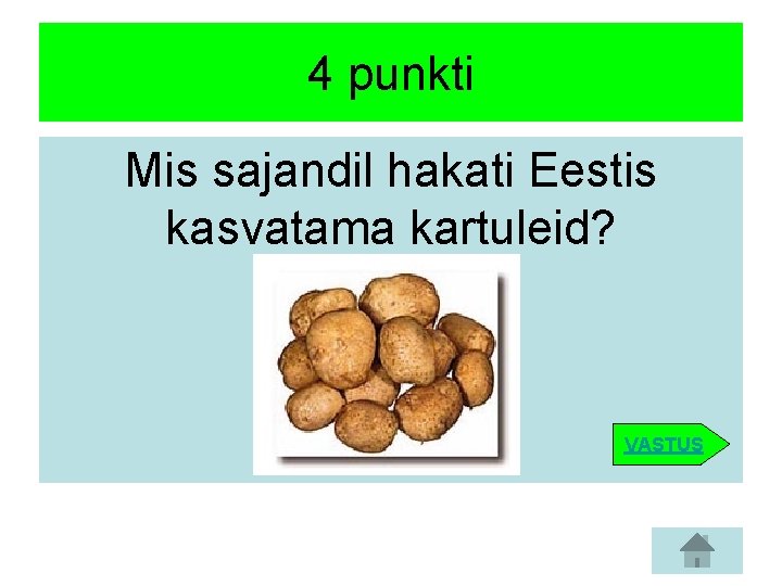4 punkti Mis sajandil hakati Eestis kasvatama kartuleid? VASTUS 