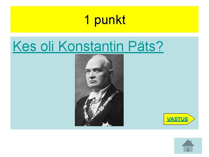 1 punkt Kes oli Konstantin Päts? VASTUS 