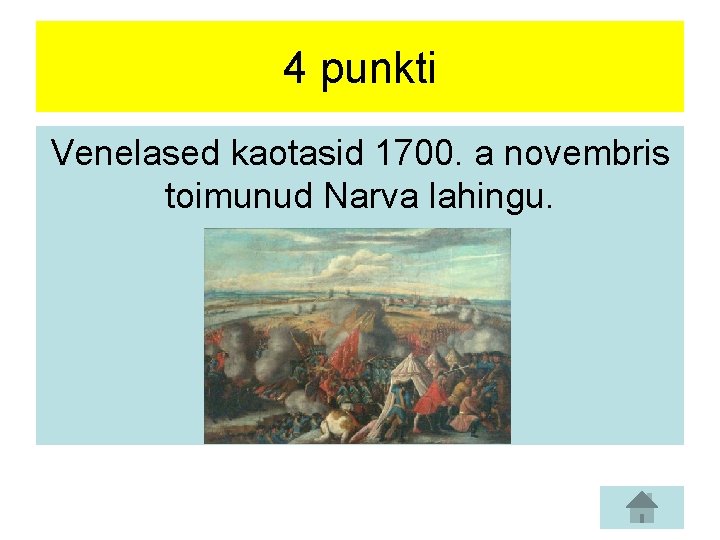 4 punkti Venelased kaotasid 1700. a novembris toimunud Narva lahingu. 