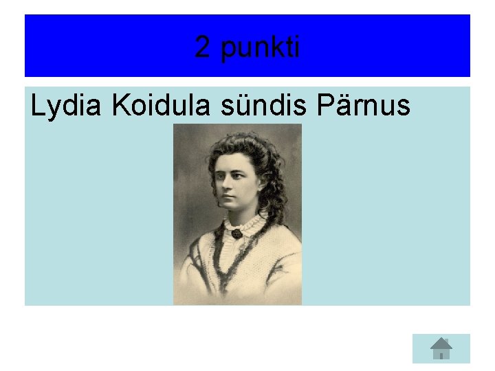 2 punkti Lydia Koidula sündis Pärnus 