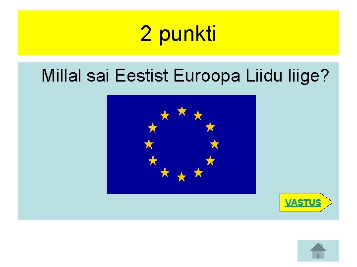 2 punkti Millal sai Eestist Euroopa Liidu liige? VASTUS 
