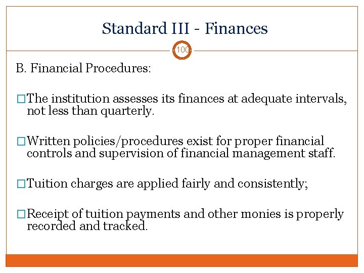 Standard III - Finances 100 B. Financial Procedures: �The institution assesses its finances at