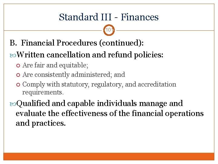 Standard III - Finances 101 B. Financial Procedures (continued): Written cancellation and refund policies: