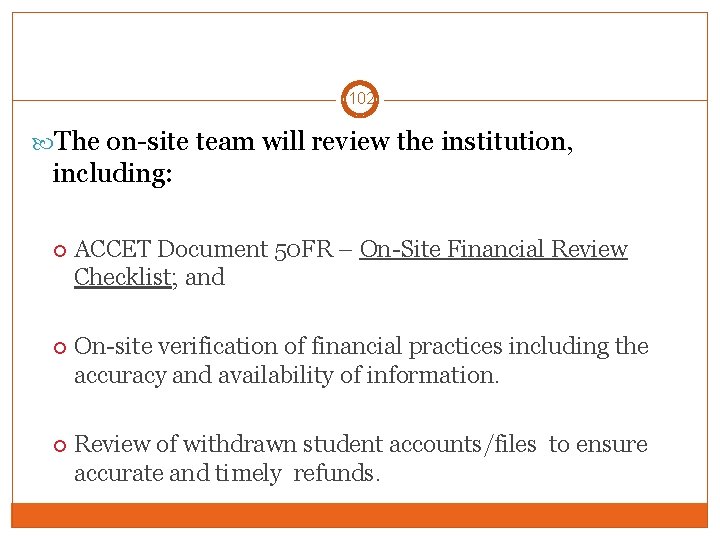 102 The on-site team will review the institution, including: ACCET Document 50 FR –