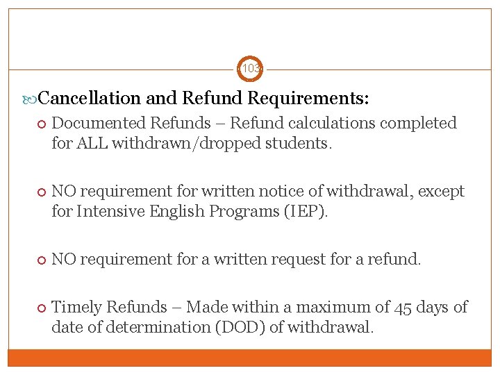 103 Cancellation and Refund Requirements: Documented Refunds – Refund calculations completed for ALL withdrawn/dropped