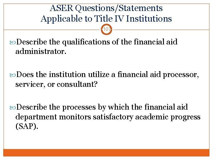 ASER Questions/Statements Applicable to Title IV Institutions 107 Describe the qualifications of the financial