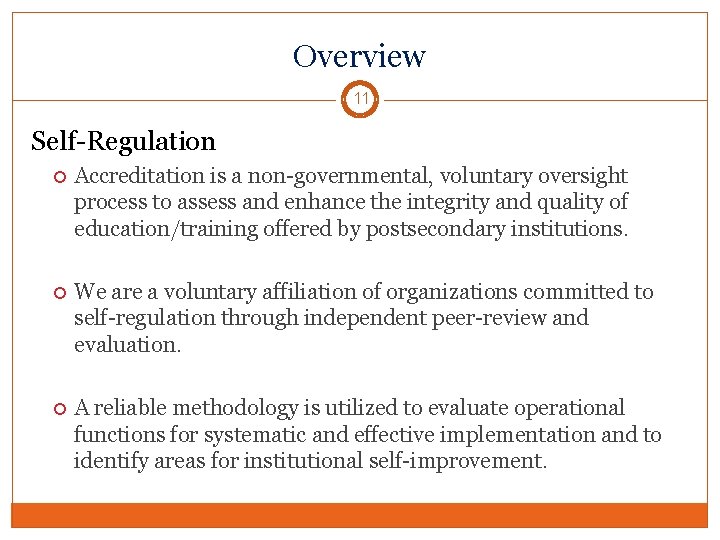 Overview 11 Self-Regulation Accreditation is a non-governmental, voluntary oversight process to assess and enhance