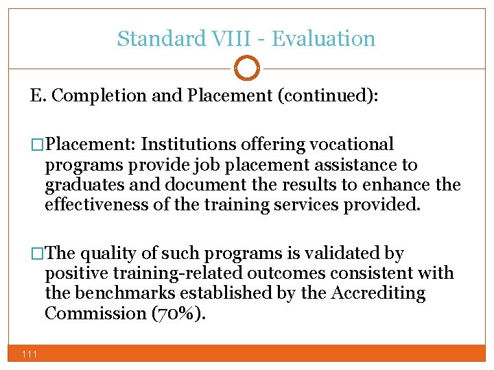 Standard VIII - Evaluation E. Completion and Placement (continued): �Placement: Institutions offering vocational programs