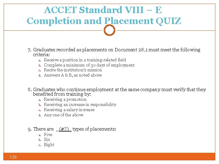 ACCET Standard VIII – E Completion and Placement QUIZ 7. Graduates recorded as placements