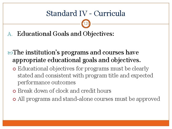 Standard IV - Curricula 128 A. Educational Goals and Objectives: The institution’s programs and