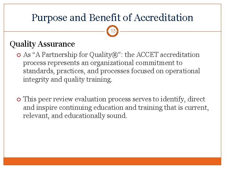 Purpose and Benefit of Accreditation 13 Quality Assurance As “A Partnership for Quality®”: the