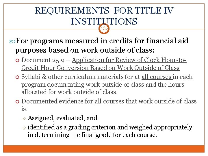 REQUIREMENTS FOR TITLE IV INSTITUTIONS 132 For programs measured in credits for financial aid