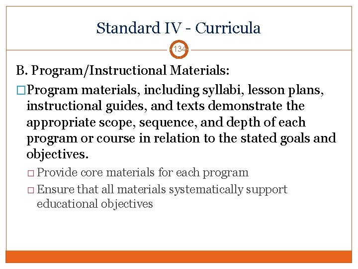 Standard IV - Curricula 134 B. Program/Instructional Materials: �Program materials, including syllabi, lesson plans,