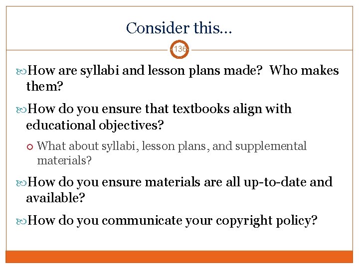 Consider this… 136 How are syllabi and lesson plans made? Who makes them? How