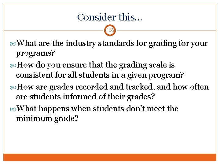 Consider this… 139 What are the industry standards for grading for your programs? How