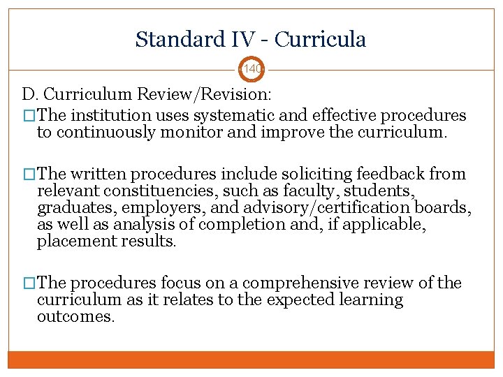 Standard IV - Curricula 140 D. Curriculum Review/Revision: �The institution uses systematic and effective