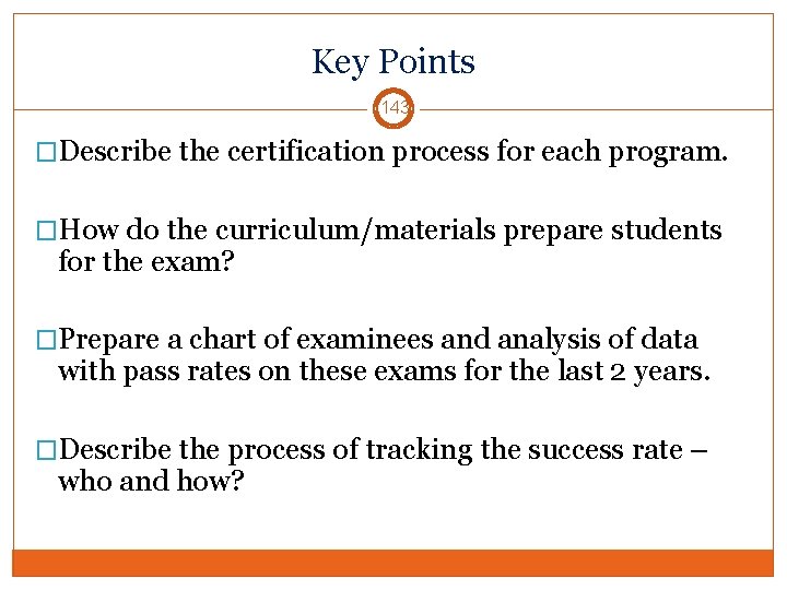 Key Points 143 �Describe the certification process for each program. �How do the curriculum/materials