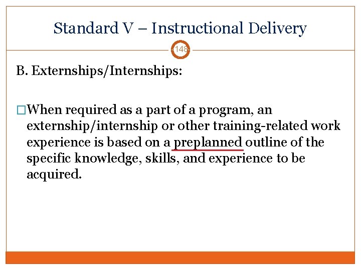 Standard V – Instructional Delivery 148 B. Externships/Internships: �When required as a part of