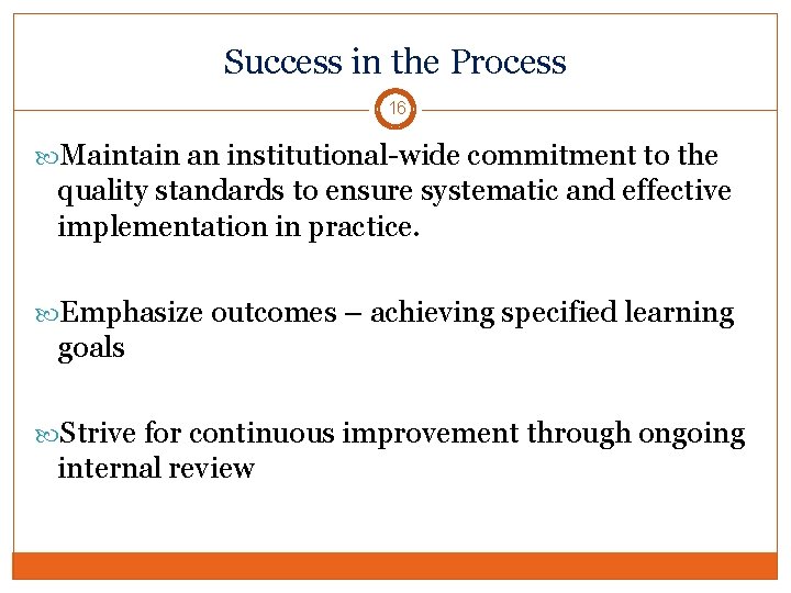 Success in the Process 16 Maintain an institutional-wide commitment to the quality standards to
