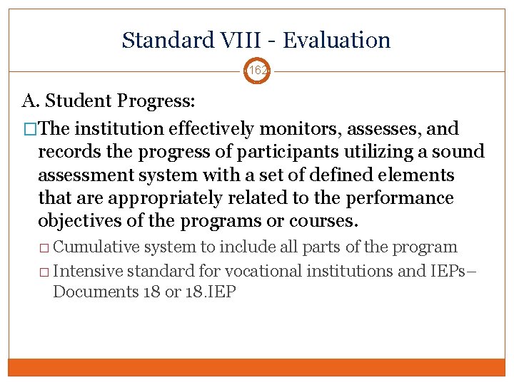 Standard VIII - Evaluation 162 A. Student Progress: �The institution effectively monitors, assesses, and