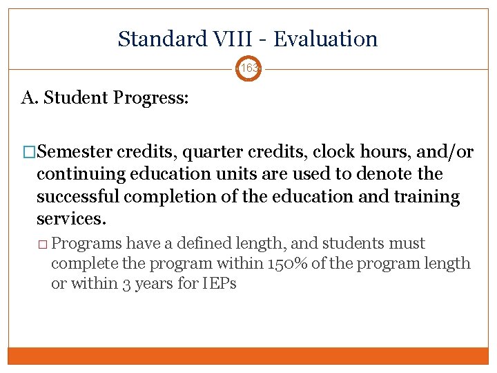 Standard VIII - Evaluation 163 A. Student Progress: �Semester credits, quarter credits, clock hours,