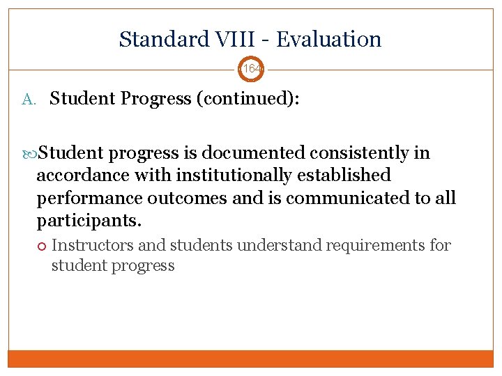 Standard VIII - Evaluation 164 A. Student Progress (continued): Student progress is documented consistently