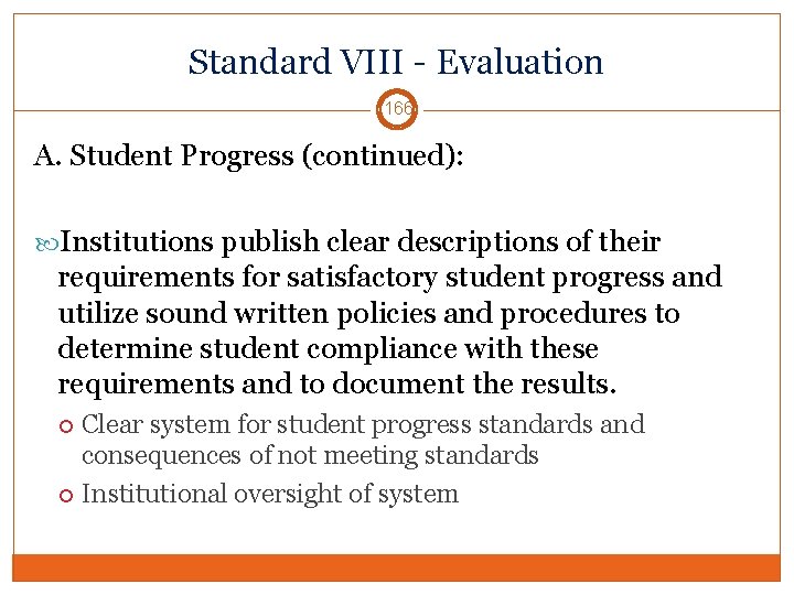 Standard VIII - Evaluation 166 A. Student Progress (continued): Institutions publish clear descriptions of