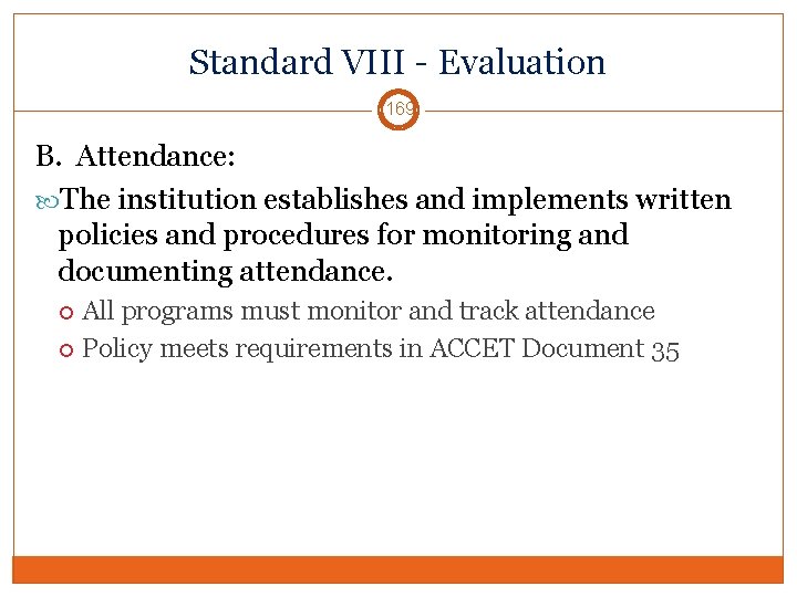 Standard VIII - Evaluation 169 B. Attendance: The institution establishes and implements written policies