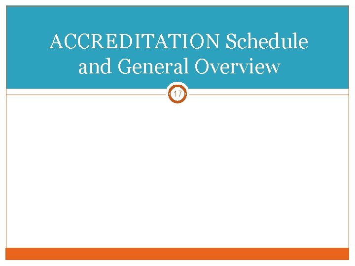 ACCREDITATION Schedule and General Overview 17 