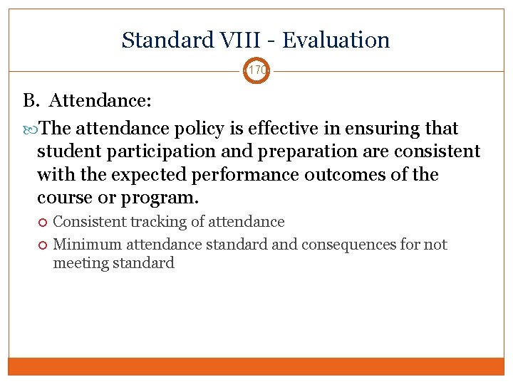 Standard VIII - Evaluation 170 B. Attendance: The attendance policy is effective in ensuring