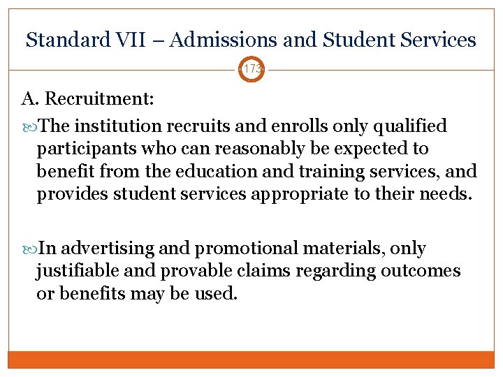 Standard VII – Admissions and Student Services 173 A. Recruitment: The institution recruits and