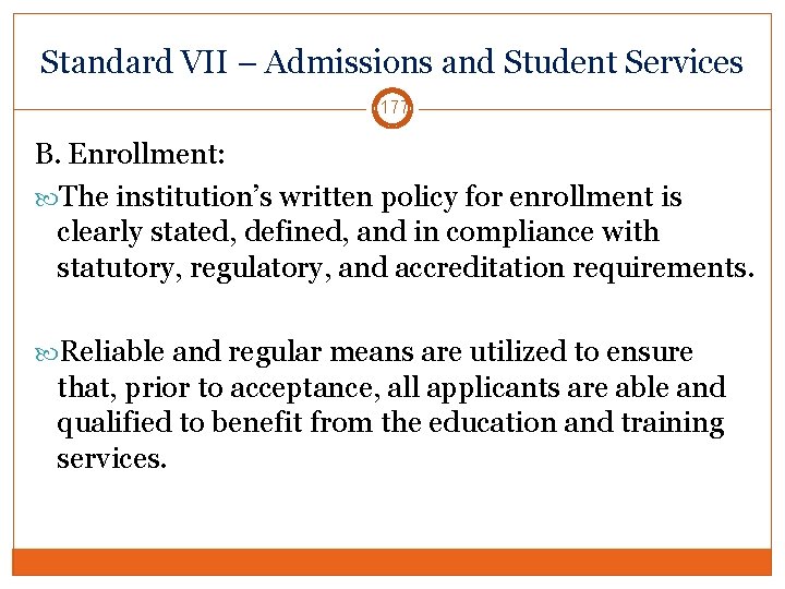 Standard VII – Admissions and Student Services 177 B. Enrollment: The institution’s written policy