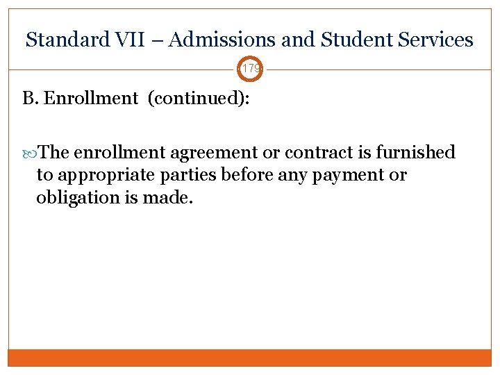 Standard VII – Admissions and Student Services 179 B. Enrollment (continued): The enrollment agreement