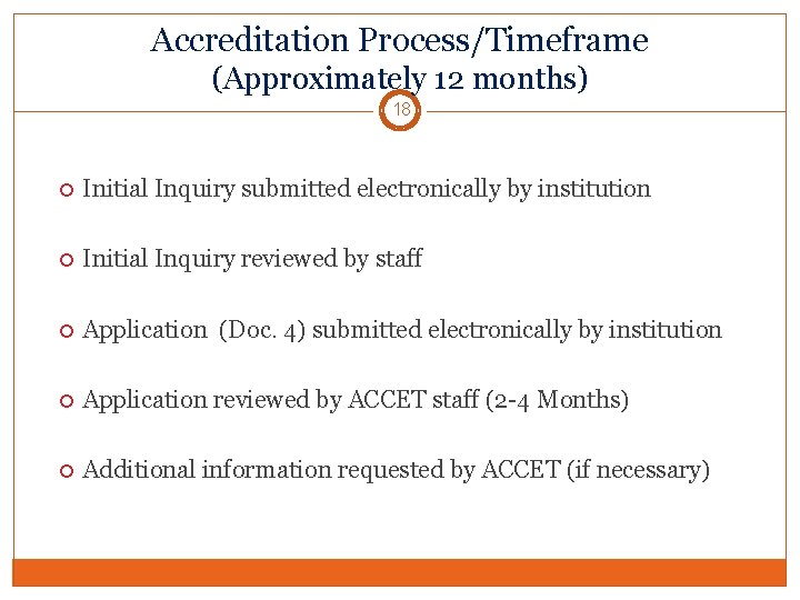 Accreditation Process/Timeframe (Approximately 12 months) 18 Initial Inquiry submitted electronically by institution Initial Inquiry