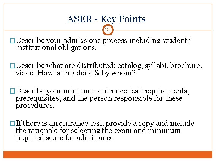 ASER - Key Points 180 �Describe your admissions process including student/ institutional obligations. �Describe