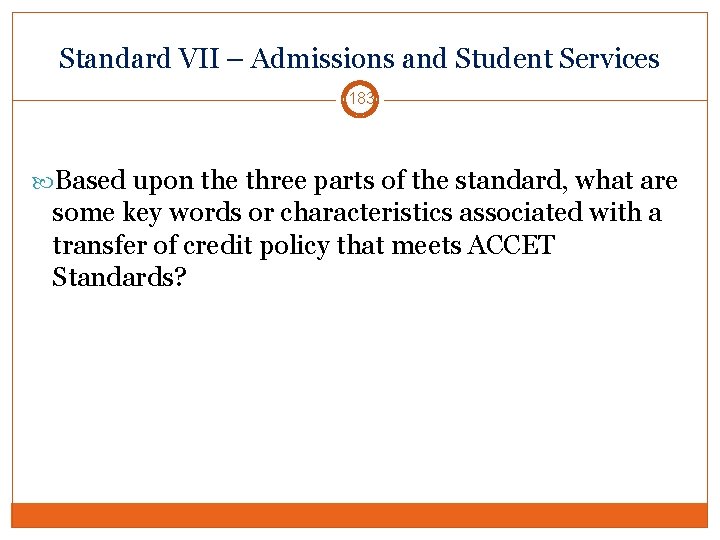 Standard VII – Admissions and Student Services 183 Based upon the three parts of
