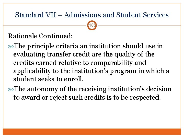 Standard VII – Admissions and Student Services 185 Rationale Continued: The principle criteria an