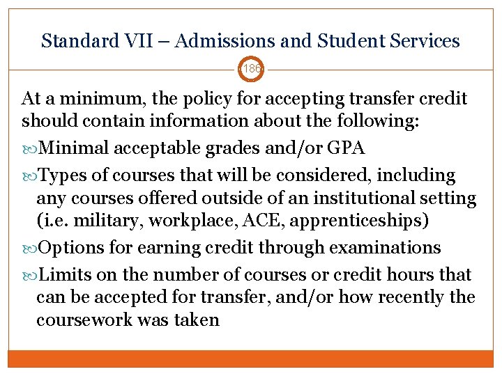 Standard VII – Admissions and Student Services 186 At a minimum, the policy for